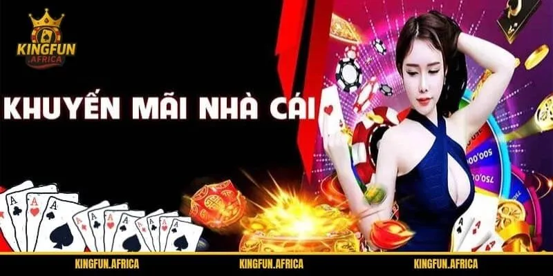 Khuyến mãi KINGFUN hấp dẫn mỗi ngày, cơ hội nhận thưởng cực lớn